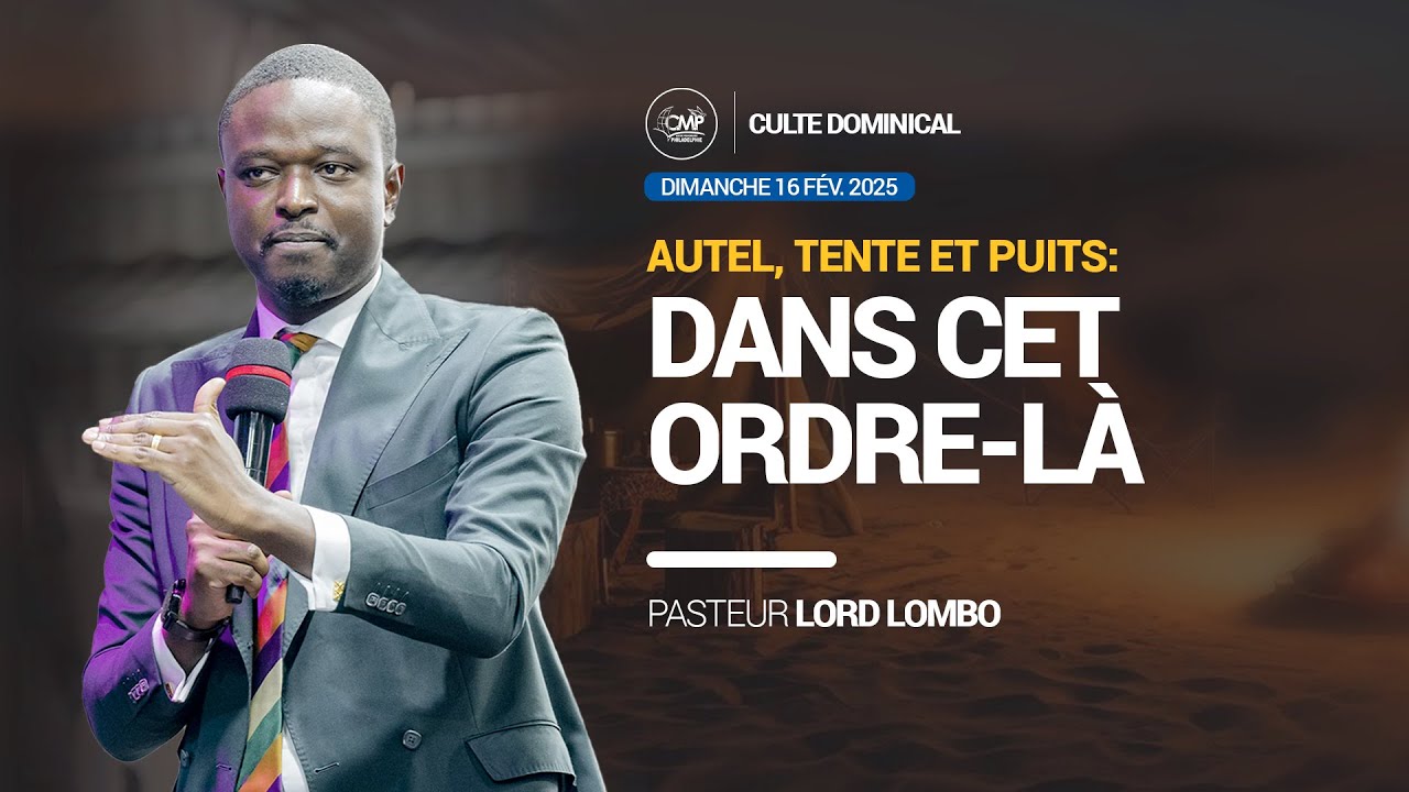 Autel, Tente et Puits : Dans cet ordre-là I Pasteur Lord Lombo I Dimanche 16.02.2025 I eglisecmp