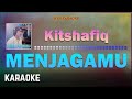 Kitshafiq  menjagamu studio version karaoke hq