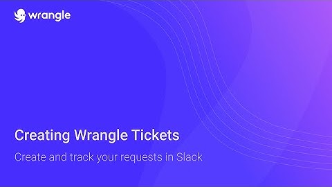 Creating Wrangle Tickets