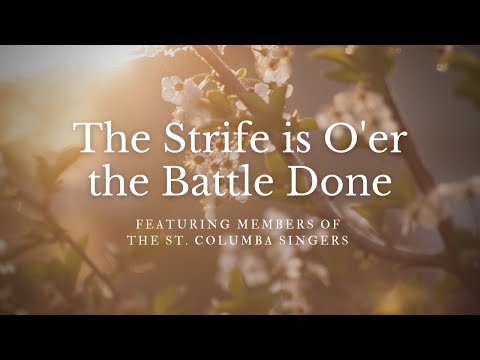 "The strife is o'er, the battle done" Featuring members of the St. Columba Singers
