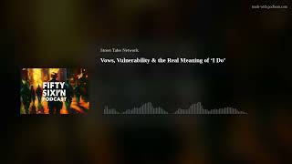 Vows, Vulnerability & the Real Meaning of ‘I Do’