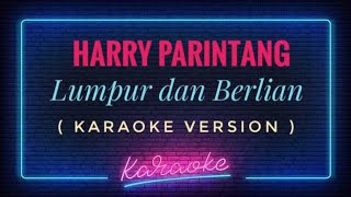 Harry Parintang -  lumpur dan Berlian ( KARAOKE VERSION )