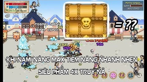 [ Hải Tặc Tí Hon ] Mở rương khổng lồ, Siêu Phẩm 4x truy nã.