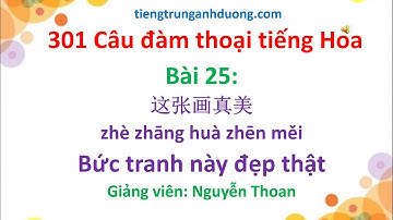 Giáo trình 301 câu đàm thoại tiếng Hoa (bài 25): Bức tranh này đẹp thật 这张画真美