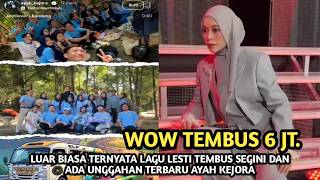 WOW TEMBUS 6 JT !! LUAR BIASA LAGU LESTI TEMBUS SEGINI DAN  ADA UNGGAHAN TERBARU DARI AYAH KEJORA