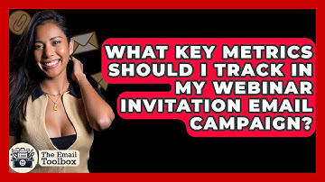 What Key Metrics Should I Track In My Webinar Invitation Email Campaign? - TheEmailToolbox.com