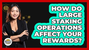 How Do Large Staking Operations Affect Your Rewards? - CryptoBasics360.com