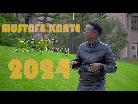 MUSTAFE KANTE Ana Waan U Dhiig Baxay 2024 