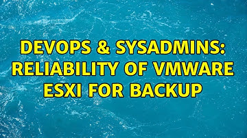 DevOps & SysAdmins: Reliability of VMware ESXi for backup (2 Solutions!!)