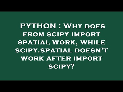 PYTHON : Why does from scipy import spatial work, while scipy.spatial doesn't work after import scip