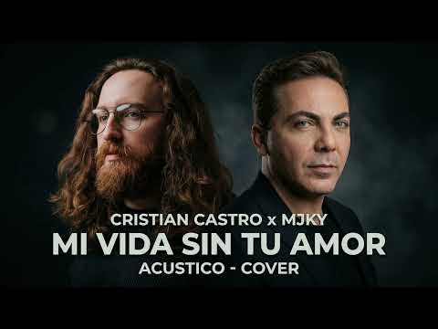 Cristian Castro x Majeokey – Mi Vida Sin Tu Amor (Acústico Cover)