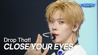 Full CLOSE YOUR EYES - Drop That!  l Show Champion l EP.614 l 261014 Guide