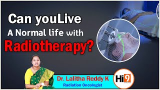 Hi9 | Can you live a Normal life with Radiotherapy? | Dr. Lalitha Reddy K, Radiation Oncologist