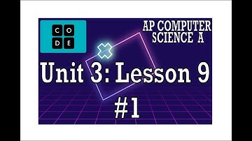 AP CS A - Code.org: Unit 3: Lesson 9 #1 (2022)