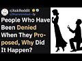 People Who Have Been Denied Their Proposal, What Happened? (r/AskReddit)