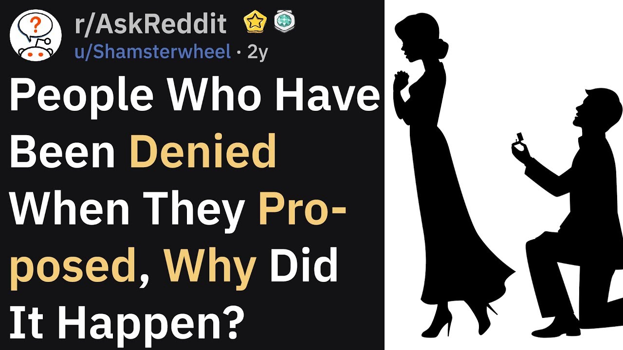 People Who Have Been Denied Their Proposal, What Happened? (r/AskReddit)