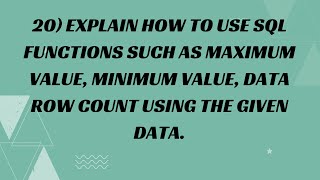 20) Explain how to use SQL Functions such as maximum value, minimum value, data row count