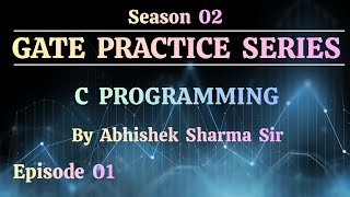 S02 Episode 01 :  C Programming | Practice Series |  Abhishek Sharma Sir 