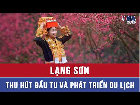 Lang Son - Attracting Investment and Developing Tourism - VNAMedia