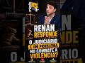 RENAN RESPONDE. O JUDICIÁRIO É UM PROBLEMA NO COMBATE A VIOLÊNCIA? #renansantos #partidomissao