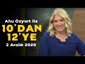 Ahu Özyurt ile 10'dan 12'ye - 2 Aralık 2020 - Aydın İşkur, Aytunç Erkin, Doç. Dr. Ata Özkaya