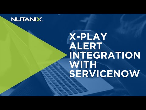 Nutanix X-Play Alert Integration With ServiceNOW