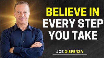 Believe in Every Step You Take | Joe Dispenza