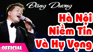 Hà Nội Niềm Tin Và Hy Vọng - Đăng Dương [Official MV HD]