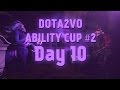 Dota2vo ability cup 2  day 10 group b