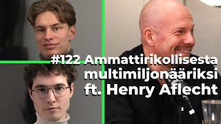 #122 Ammattirikollisesta multimiljonääriksi ft. Henry Aflecht