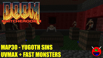 Doom 2: Switcheroom 2 - MAP30 Yugoth Sins - UVMAX Fast Monsters