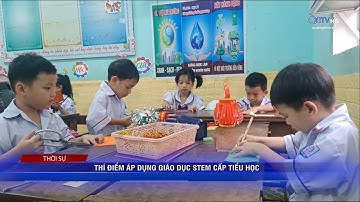 Thí điểm áp dụng giáo dục STEM cấp tiểu học | Truyền Hình Quảng Trị