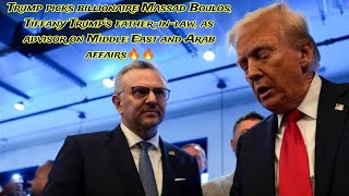 Trump picks billionaire Massad Boulos, Tiffany Trump’s father-in-law, as advisor on Middle East