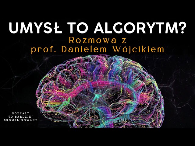Modelowanie mózgu, emergencja i sztuczna inteligencja | prof. Daniel Wójcik