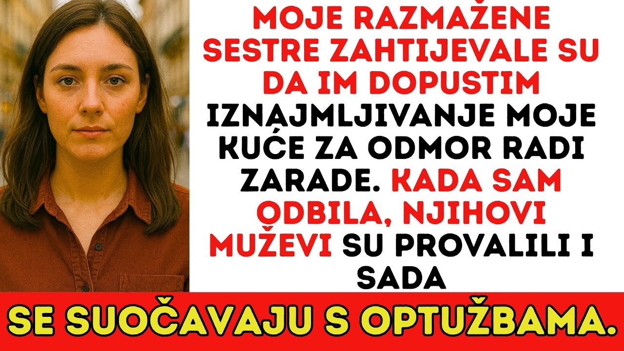 Moje razmažene sestre htjele su iznajmljivati moju kuću za odmor radi zarade. Kad sam rekla NE…