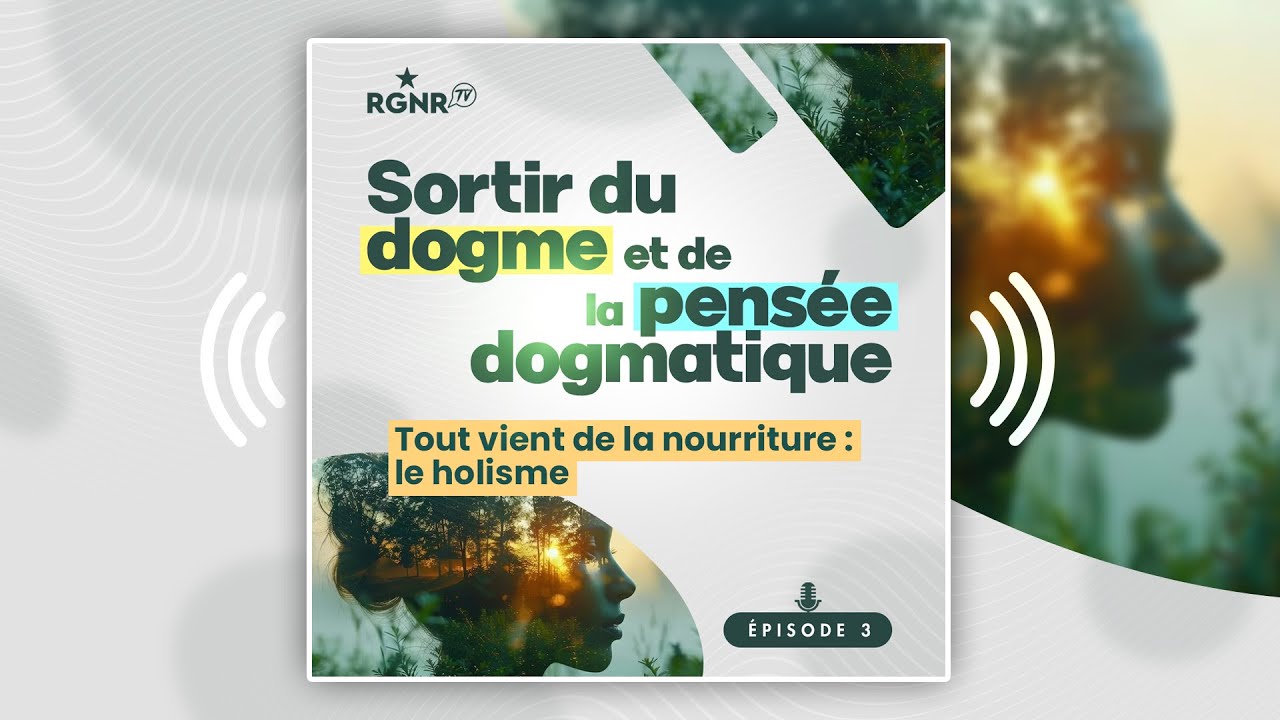 Sortir du dogme - Épisode 3 - " Tout viendrait de la nourriture ? " Le Holisme