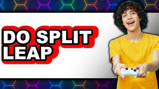 How to Do Split Leap 2025 - Full Guide