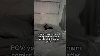 U Hear Ur Mom Coming Back After She Already Told U To Get Up