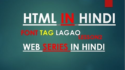 HTML IN HINDI l - Lesson 2 ||  html font tag|| How to use font tag in HTML by pandit Kush Tiwari