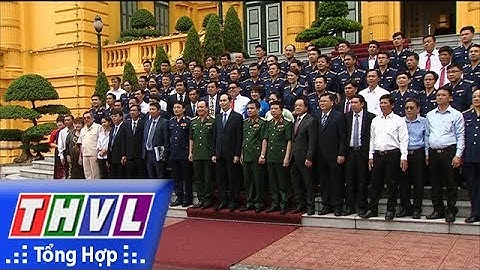 THVL | Chủ tịch nước Trần Đại Quang gặp mặt cán bộ, chiến sĩ tiêu biểu của lực lượng Cảnh sát biển