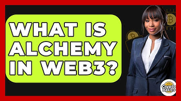 What Is Alchemy In Web3? - CryptoBasics360.com