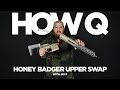 Q    how q    556 honey badger upper conversion