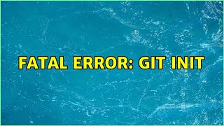 Fatal error: git init