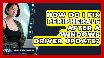 How Do I Fix Peripherals After A Windows Driver Update? - All About Operating Systems