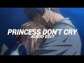 Princess Don T Cry Carys Edit Audio