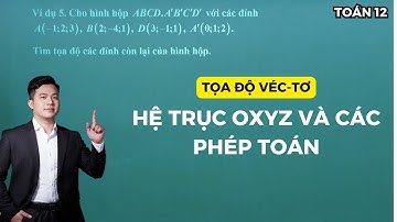 Bài 2. Tọa độ Véc-tơ và hệ trục tọa độ Oxyz (toán 12 sgk mới) | Toán 12 - 2K7 | Thầy Phạm Tuấn