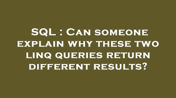 SQL : Can someone explain why these two linq queries return different results?
