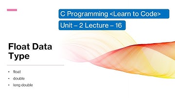 Unit-2 Lecture-16 Float Data Type