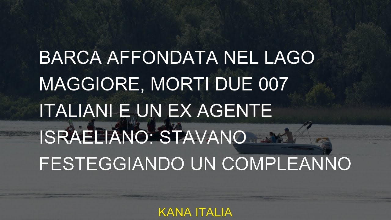 Barca affondata nel Lago Maggiore, due 007 italiani e un ex agente ...