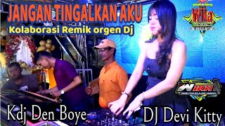 TERBARU JANGAN TINGALKAN AKU Kalabirasi Remik Orgen DJ Kdj Den Boye DJ Devi Kitty OT WIKA MUSIK